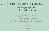 The Present Hispanic Demographic Revolution Presented by: Harry P. Pachon, Ph.D. Professor of Public Policy University of Southern California, President,