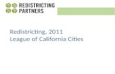 Redistricting, 2011 League of California Cities. What is Redistricting definition Redistricting is the process of drawing district lines. It is done every.