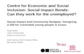 Centre for Economic and Social Inclusion: Social Impact Bonds: Can they work for the unemployed? Social Impact and Community Budgets: Designing a SIB for.