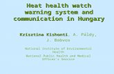 Heat health watch warning system and communication in Hungary Krisztina Kishonti Krisztina Kishonti, A. Páldy, J. Bobvos National Institute of Environmental.