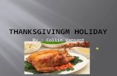 By : Collin Vansant  One of my favorite parts of thanksgiving is the food. I have great food like mashed potato's and gravy, buttery corn on the cob,