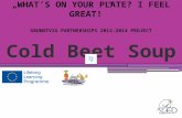 Cold Beet Soup „WHAT’S ON YOUR PLATE? I FEEL GREAT!” GRUNDTVIG PARTNERSHIPS 2012-2014 PROJECT.