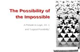 The Possibility of the Impossible A Prelude to Logic, Ch 1 and “Logical Possibility”
