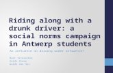 Riding along with a drunk driver: a social norms campaign in Antwerp students An influence on driving under influence? Bart Vriesacker Heidi Stoop Guido.