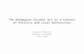 The Norwegian Alcohol Act in a Context of Politics and Local Authorities Bergljot Baklien Øystein Skjælaaen SIRUS 2010.