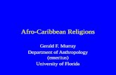 Afro-Caribbean Religions Gerald F. Murray Department of Anthropology (emeritus) University of Florida.