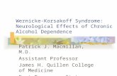 Wernicke-Korsakoff Syndrome: Neurological Effects of Chronic Alcohol Dependence Patrick J. Macmillan, M.D. Assistant Professor James H. Quillen College.