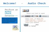 Welcome! – Audio Check Perform an Audio Check Details Press Talk or Hold CTRL Check Options > Filters< click Audio Gain Control off Check your headset.