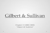 Gilbert & Sullivan Gilbert & Sullivan Chapter 4 (1880-1900) “Object All Sublime”