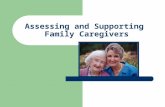 Assessing and Supporting Family Caregivers. Family Focus Each family is unique. Nurses must be aware and sensitive to the varied communication styles.