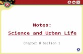 Notes: Science and Urban Life NEXT Chapter 8 Section 1.
