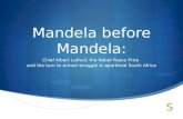 Mandela before Mandela: Chief Albert Luthuli, the Nobel Peace Prize and the turn to armed struggle in apartheid South Africa.
