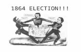 1864 ELECTION!!!. 1864 ELECTION!!! People don’t like Lincoln ○ Resent the draft ○ Resent the draft ○ High taxes ○ High taxes ○ War weariness ○ War weariness.
