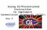 1 Using Differentiated Instruction to Implement Connecticut Standards (CCSS): Day 2.