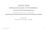 ASEN 5050 SPACEFLIGHT DYNAMICS General Perturbations Alan Smith University of Colorado – Boulder Lecture 25: Perturbations 1 “It causeth my head to ache”