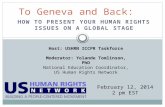HOW TO PRESENT YOUR HUMAN RIGHTS ISSUES ON A GLOBAL STAGE To Geneva and Back: February 12, 2014 2 pm EST Host: USHRN ICCPR Taskforce Moderator: Yolande.