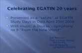 Presented as a ”salute” at EGATIN Study Days in Oslo April 25th 2008  With music: A Dvorák – symphony no 9 ”From the New World” IGA Norway: Thor Kristian.
