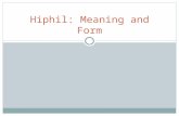 Hiphil: Meaning and Form. Hiphil Meaning Causative The Hiphil expresses causative action in which the subject causes the action to occur. Consider the.