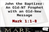 P ASTOR S EAN H ARRIS John the Baptizer: An Old- NT Prophet with an Old- New Message Mark 1:1-8.
