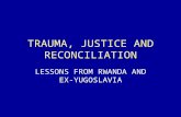 TRAUMA, JUSTICE AND RECONCILIATION LESSONS FROM RWANDA AND EX-YUGOSLAVIA.