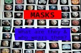 MASKS What are they & who wears them?. Party Masks – people have enjoyed dressing up in masks for thousands of years.