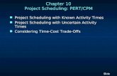 1 1 Slide Chapter 10 Project Scheduling: PERT/CPM n Project Scheduling with Known Activity Times n Project Scheduling with Uncertain Activity Times n Considering.