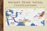 Ancient River Valley Civilizations Characteristics of Civilizations Cities Government Complex Religions Job Specialization Social Classes Art & Architecture.