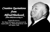 Creative Quotations from Alfred Hitchcock (1899-1980) born on Aug 13 English film director; The "Master of Suspense" was renown for his suspense films,