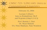 CMSC 723 / LING 645: Intro to Computational Linguistics February 25, 2004 Lecture 5 (Dorr): Intro to Probabilistic NLP and N-grams (chap 6.1-6.3) Prof.