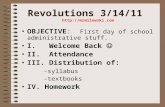 Revolutions 3/14/11  OBJECTIVE: First day of school administrative stuff. I. Welcome Back II. Attendance III. Distribution of: -syllabus.