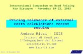 Ricci, 20 November 2003 Pricing relevance of external costs calculation: recent results Andrea Ricci - ISIS Istituto di Studi per l’Integrazione dei Sistemi.