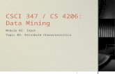 CSCI 347 / CS 4206: Data Mining Module 02: Input Topic 03: Attribute Characteristics.