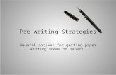 Pre-Writing Strategies Several options for getting paper writing ideas on paper!