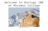 Welcome to Geology 100 at Miramar College. Geology – the study of the Earth Physical Geology materials that make up the Earth processes that operate upon.