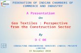 A Presentation On Geo Textiles : Perspective from the Construction Sector By D C DE CONSULTING ENGINEERING SERVICES (INDIA) PRIVATE LIMITED FEDERATION.