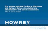 The uneasy interface: leniency, disclosure and rights of defence in criminal and administrative anti-cartel enforcement Julian M. Joshua, Barrister Institute.