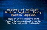History of English: Middle English, Early Modern English Based on Crystal chapters 5 and 6 Power Point presentation developed by Alan Firth – adapted by.