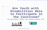TECBD, November 20031 Are Youth with Disabilities Able to Participate in the Courtroom? Lili Garfinkel, PACER, and Jeffrey Poirier, AIR.