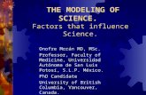 THE MODELING OF SCIENCE. Factors that influence Science. Onofre Morán MD, MSc. Professor, Faculty of Medicine, Universidad Autónoma de San Luis Potosí,