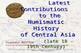 Vladimir NASTICH Institute of Oriental Studies, Russian Academy of Sciences Latest Contributions to the Numismatic History of Central Asia (late 18 – 19th.