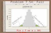 Problem 7.54: Fair Coin? P = 0.5 binomialcdf(25,0.5,7) 1 - binomialcdf(25,0.5,17) P(x 18) = 0.043.
