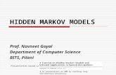 HIDDEN MARKOV MODELS Prof. Navneet Goyal Department of Computer Science BITS, Pilani Presentation based on: & on presentation on HMM by Jianfeng Tang Old.