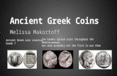 Ancient Greek Coins Melissa Makortoff Ancient Greek coin creation Grade 7 The Greeks spread coins throughout the Mediterranean, but were probably not the.