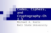 1 Codes, Ciphers, and Cryptography-Ch 2.3 Michael A. Karls Ball State University.