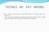 THINGS WE SAY WRONG  wrong/?utm_source=feedburner&utm_medium=email&utm_camp aign=Feed%3A+Neatorama+%28Neatorama%29.