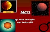 Mars By: Rosie Van Dyke and Amber Gill Mysterious When you almost arrive, you see the marvelous sparkle and glow of Mars. This spectacular red planet.