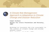 A Climate Risk Management Approach to Adaptation to Climate Change and Disaster Reduction Kamal Kishore Bureau for Crisis Prevention and Recovery, UNDP.