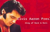 Elvis Aaron Presley King of Rock & Roll. Previous Knowledge What do we already know about Elvis Presley? When did he live? What kinds of music did he.