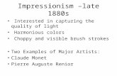 Impressionism –late 1880s Interested in capturing the quality of light Harmonious colors Choppy and visible brush strokes Two Examples of Major Artists: