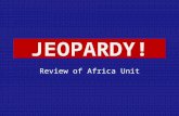 Click Once to Begin JEOPARDY! Review of Africa Unit.